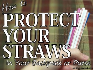 How to Protect Your Straws in Your Backpack or Purse by Ability Powered.
